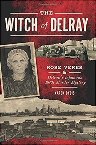 The Witch of Delray: Rose Veres & Detroit’s Infamous 1930s Murder Mystery (Paperback)