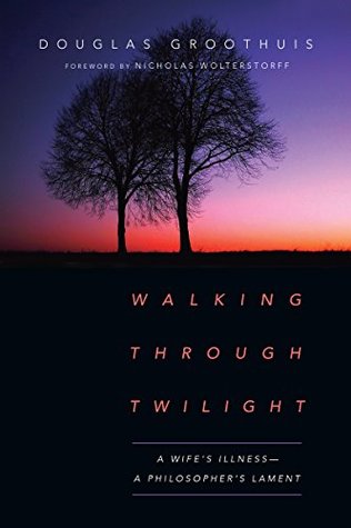 Walking Through Twilight: A Wife's Illness―A Philosopher's Lament (Paperback)