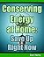 Conserving Energy at Home - Save Up Right Now by Nathaniel Weller