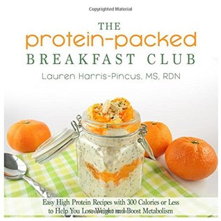 The Protein-Packed Breakfast Club: Easy High Protein Recipes with 300 Calories or Less to Help You Lose Weight and Boost Metabolism (Paperback)