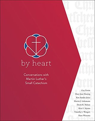 By Heart: Conversations with Martin Luther's Small Catechism (Paperback)
