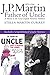 J.P. Martin: Father of Uncle: A Master in the Great English Nonsense Tradition 1879-1966