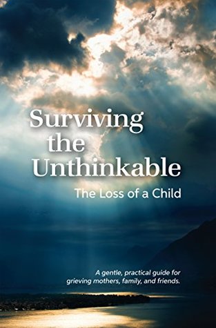 Surviving the Unthinkable: The Loss of a Child (Kindle Edition)