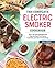 The Complete Electric Smoker Cookbook by Bill West