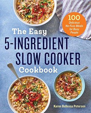 The Easy 5-Ingredient Slow Cooker Cookbook: 100 Delicious No-Fuss Meals for Busy People (Kindle Edition)