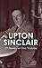 UPTON SINCLAIR: 29 Books in One Volume: The Greatest Novels, Social Studies & Health Guides from the Renowned Author, Journalist and Pulitzer Prize Winner