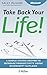 Take Back Your Life!: Using...