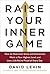 Raise Your Inner Game by David L. Levin