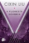 A floresta sombria by Liu Cixin