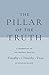 The Pillar of the Truth: A Commentary on the Pastoral Epistles (1 Timothy, 2 Timothy, and Titus)