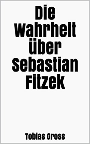 Die Wahrheit über Sebastian Fitzek (German Edition)
