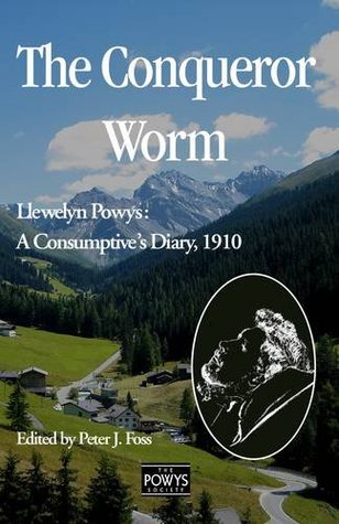 The Conqueror Worm: Llewelyn Powys: A Consumptive's Diary, 1910 (Paperback)