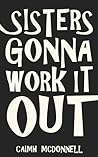Sisters Gonna Work It Out by Caimh McDonnell