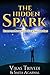The Hidden Spark: Ignite The Passion For Your Amazing Life