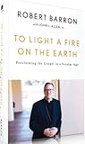 To Light a Fire on the Earth by Robert Barron
