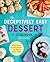 The Deceptively Easy Dessert Cookbook by Robin Donovan