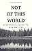 Not Of This World by Sterling Jaquith
