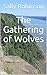 The Gathering of Wolves by Sally Robinson