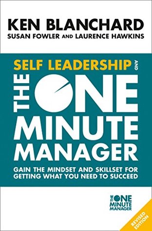 Self Leadership and the One Minute Manager: Gain the mindset and skillset for getting what you need to succeed (Kindle Edition)