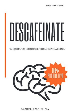 Descafeínate: mejora la productividad sin cafeína (Kindle Edition)