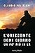 L'orizzonte, ogni giorno, un po' più in là by Claudio Pelizzeni