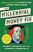 The Millennial Money Fix: What You Need to Know About Budgeting, Debt, and Finding Financial Freedom