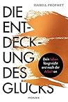 Die Entdeckung des Glücks: Dein Leben fängt nicht erst nach der Arbeit an (German Edition)