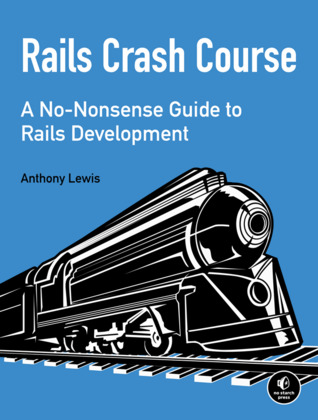Rails Crash Course: A No-Nonsense Guide to Rails Development (Kindle Edition)