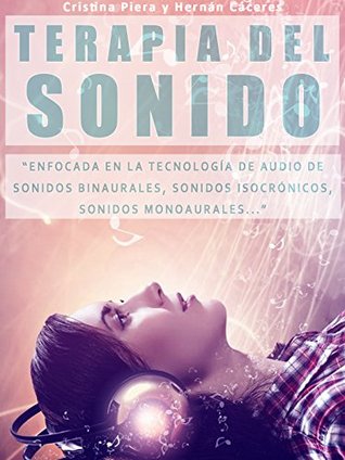 TERAPIA DEL SONIDO: ”Enfocada En La Tecnología de Audio De Sonidos Binaurales, Sonidos Isocrónicos, Sonidos Subliminales...” (Spanish Edition)