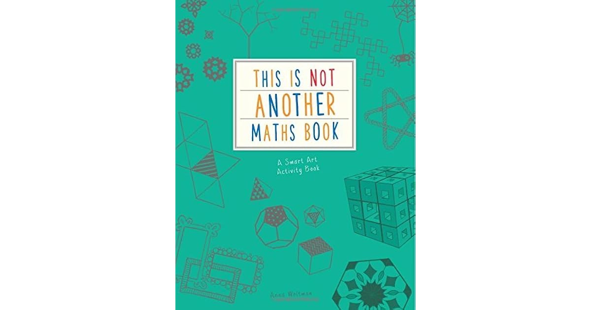 This is Not Another Maths Book A smart art activity book by Anna Weltman