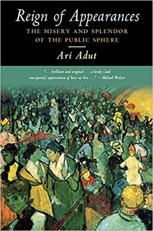 Reign of Appearances: The Misery and Splendor of the Public Sphere