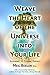 Weave the Heart of the Universe into Your Life: Aligning with Cosmic Energy