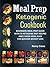 Meal Prep Ketogenic Cookbook: Beginners Meal Prep Guide With 70 Ketogenic Diet Recipes And 2 Week Meal Plan For Quicker Weight Loss