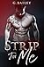 Strip for Me: Part Four (Strip for Me, #4)
