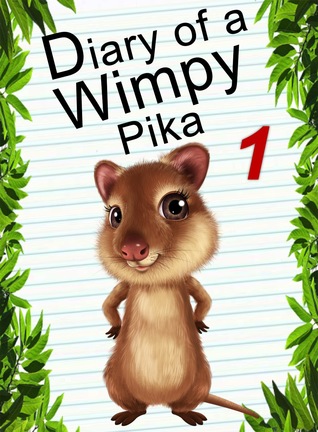 Diary Of A Wimpy Pika 1 (Animal Diary, #2)