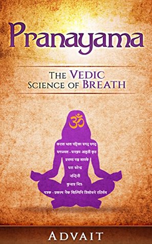 Pranayama: The Vedic Science of Breath: 14 Ultimate Breathing Techniques to Calm Your Mind, Relieve Stress and Heal Your Body (Kindle Edition)