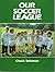 OUR SOCCER LEAGUE by Chuck Solomon