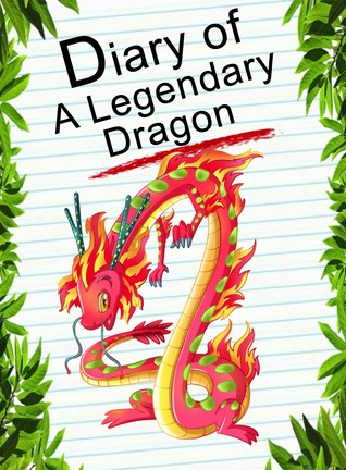 Diary Of A Legendary Dragon (Animal Diary, #33)