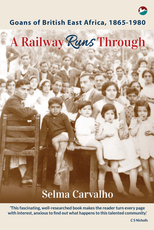 A Railway Runs Through: Goans of British East Africa, 1865-1980