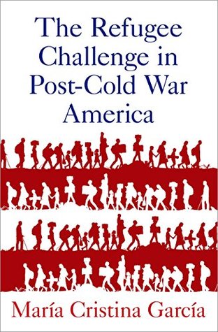 The ^ARefugee Challenge in Post-Cold War America (Kindle Edition)