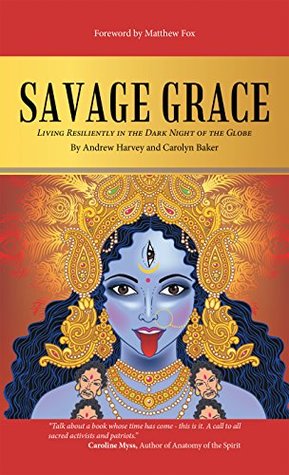 Savage Grace: Living Resiliently in the Dark Night of the Globe (Kindle Edition)
