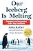 Our Iceberg Is Melting by John P. Kotter