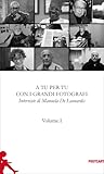 A tu per tu con i grandi fotografi Volume I