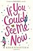 If You Could See Me Now