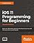iOS 11 Programming for Beginners by Craig Clayton