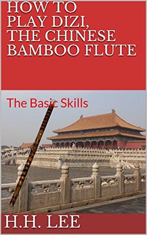 How to Play Dizi, the Chinese Bamboo Flute: The Basic Skills (Kindle Edition)