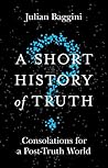 A Short History of Truth  by Julian Baggini