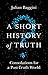 A Short History of Truth : Consolations for a Post-Truth World
