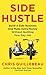 Side Hustle: Build a Side Business and Make Extra Money - Without Quitting Your Day Job