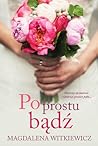 Po prostu bądź by Magdalena Witkiewicz